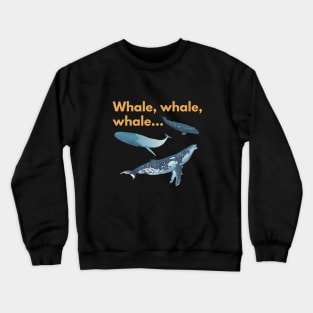 Whale, whale ,whale Crewneck Sweatshirt